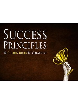 cover image of Success Principles--Learn How to Implement the 10 Golden Rules to Greatness